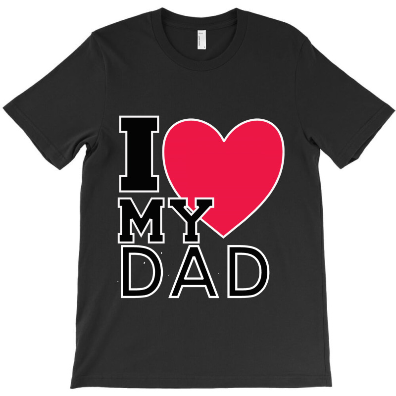 I Love My Dad T-shirt | Artistshot