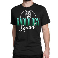 Radiology Squad Shirt Rad Tech X Ray Tech Radiology Gift T Shirt Classic T-shirt | Artistshot