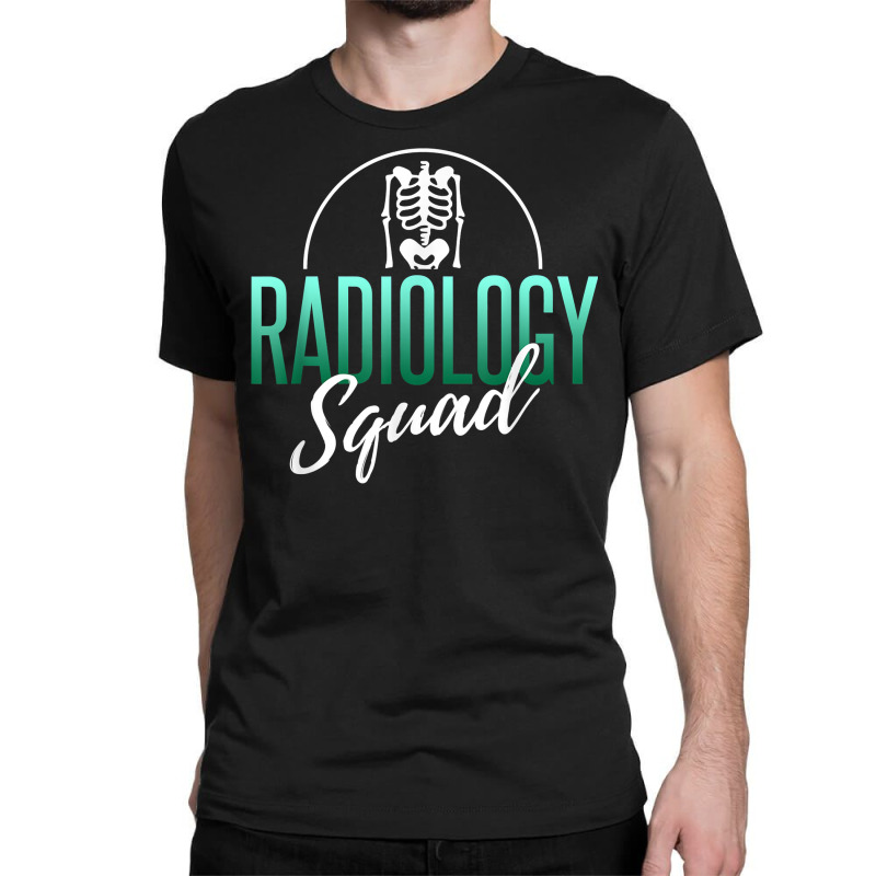 Radiology Squad Shirt Rad Tech X Ray Tech Radiology Gift T Shirt Classic T-shirt by saldeenshakir | Artistshot