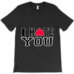 i hate you T-Shirt | Artistshot