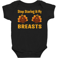 Stop Staring At My Breasts Turkey Lovers Funny Thanksgiving Premium T Baby Bodysuit | Artistshot