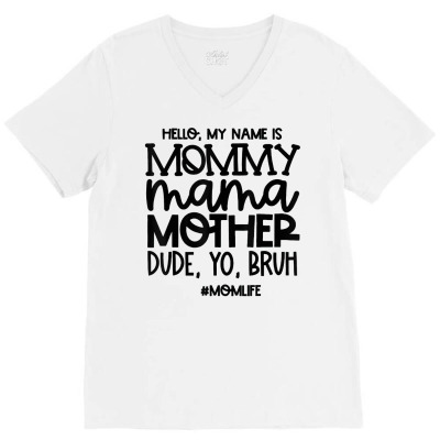Hello My Name Is Mommy Mama Mother Dude Yo Bruh T Shirt V-neck Tee Designed By Witch Doctor