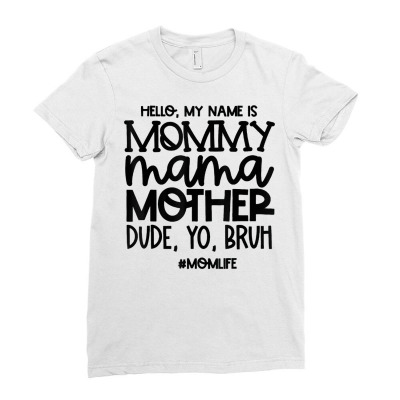 Hello My Name Is Mommy Mama Mother Dude Yo Bruh T Shirt Ladies Fitted T-shirt Designed By Witch Doctor