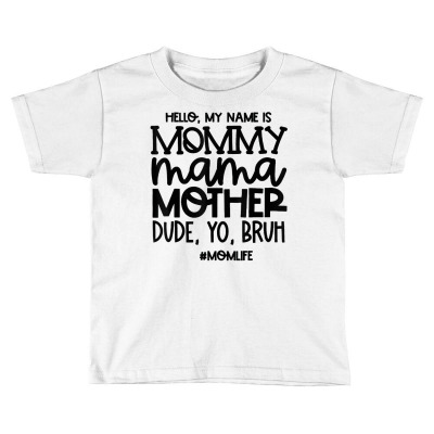 Hello My Name Is Mommy Mama Mother Dude Yo Bruh T Shirt Toddler T-shirt Designed By Witch Doctor