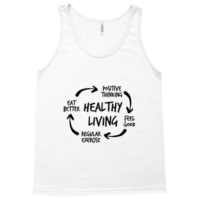 Healthy Living Eat Better Positive Thinking Feel Good Regular Exercise Tank Top Designed By Coşkun