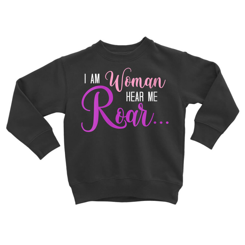 Womens I Am Woman Hear Me Roar... Loud! V Neck T Shirt Toddler Sweatshirt | Artistshot