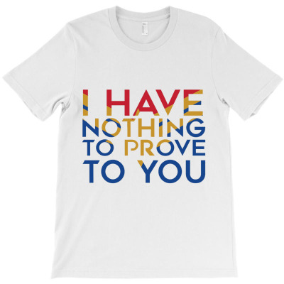 I Have Nothing To Prove To You Racerback Tank Top T-shirt Designed By Dollrasion