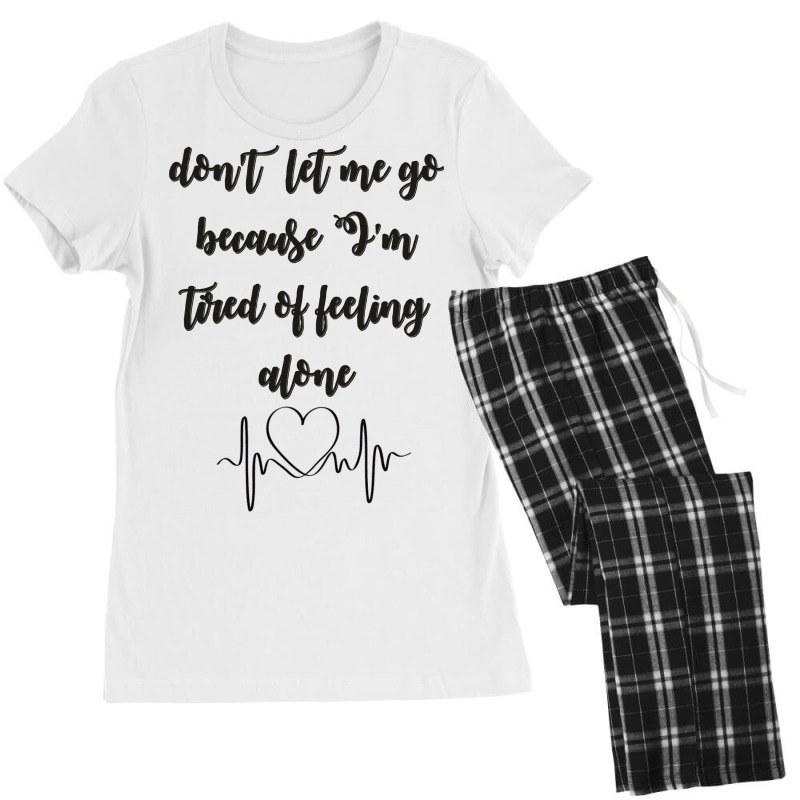 Dont Let Me Go Because I'm Tired Of Feeling Alone Women's Pajamas Set | Artistshot