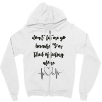 Dont Let Me Go Because I'm Tired Of Feeling Alone Zipper Hoodie | Artistshot