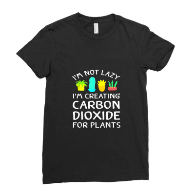 I'm Not Lazy I'm Creating Carbon Dioxide For Plants Ladies Fitted T-shirt Designed By Hajarbor
