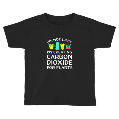 I'm Not Lazy I'm Creating Carbon Dioxide For Plants Toddler T-shirt Designed By Hajarbor