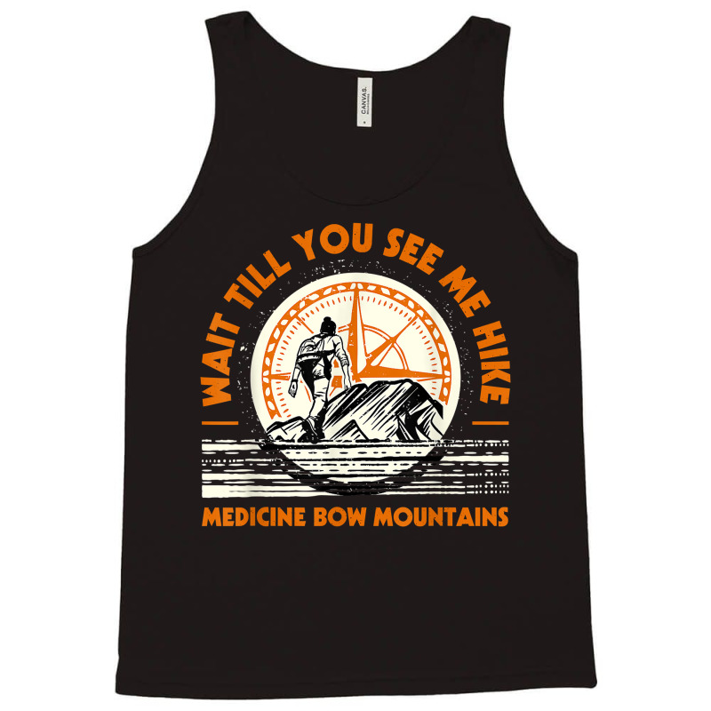 Wait Till You See Me Hike Medicine Bow Mountains Hiking T Shirt Tank Top | Artistshot
