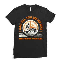 wait till you see me hike medicine bow mountains hiking t shirt Ladies Fitted T-Shirt | Artistshot