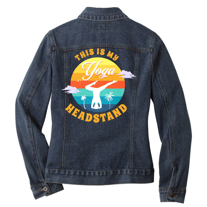 Yoga T  Shirt This Is My Yoga Headstand T  Shirt Ladies Denim Jacket by adolphsteuber754 | Artistshot