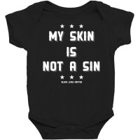 My Skin Is Not A Sin Baby Bodysuit | Artistshot