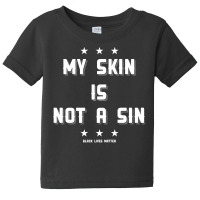 My Skin Is Not A Sin Baby Tee | Artistshot