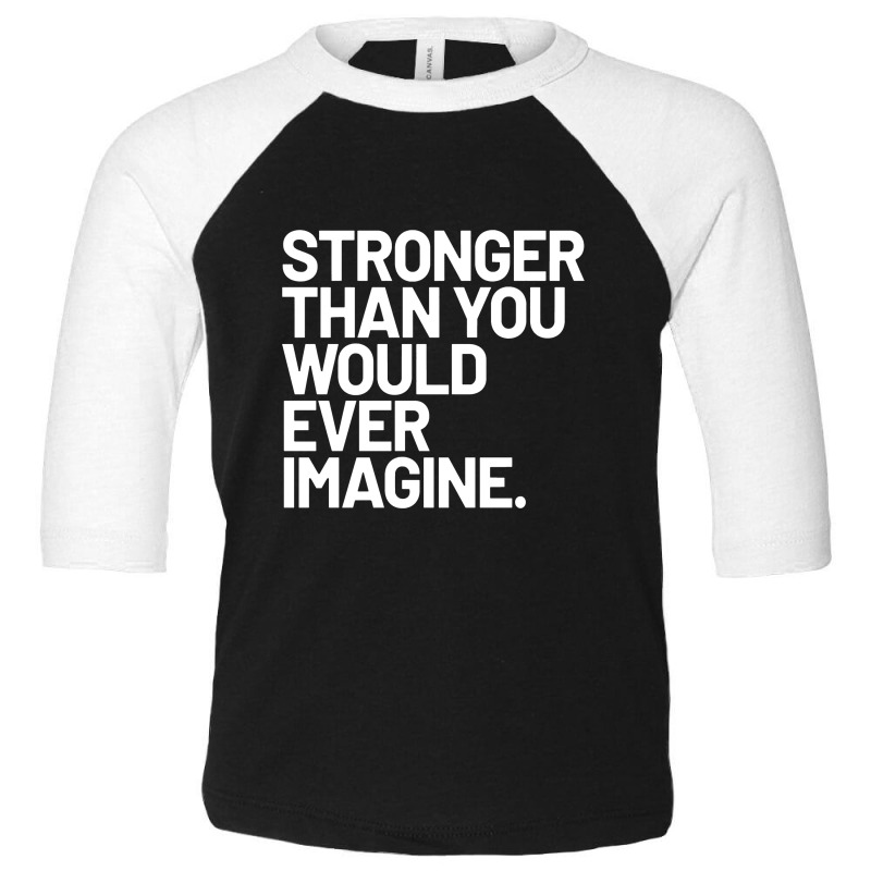 Stronger Than You Would Ever Imagine Positive Message Toddler 3/4 Sleeve Tee by makhluktuhanpalingseksi | Artistshot