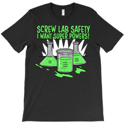 screw lab safety i want super powers T-Shirt | Artistshot