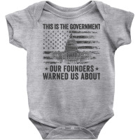 This Is The Government Our Founders Warned Us About T Shirt Baby Bodysuit | Artistshot