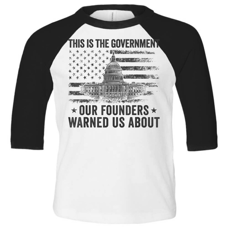 This Is The Government Our Founders Warned Us About T Shirt Toddler 3/4 Sleeve Tee | Artistshot