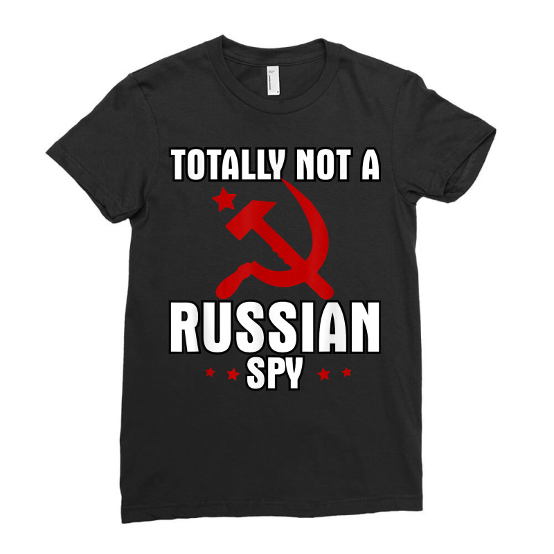 Totally Not A Russian Spy Red Hammer And Sickle Funny Gift T Shirt Ladies Fitted T-Shirt by darelychilcoat1989 | Artistshot