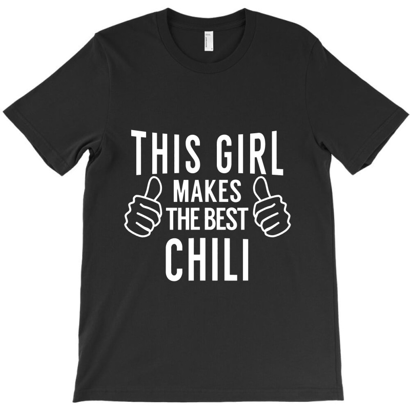 This Girl Makes The Best Chili Chili Cook Off Award T-Shirt by makhluktuhanpalingseksi | Artistshot