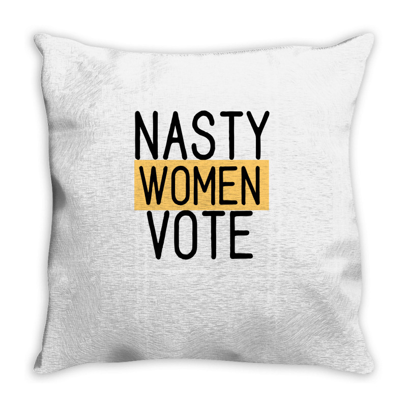 Nasty Women Vote Throw Pillow | Artistshot