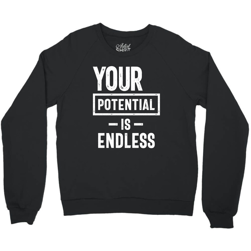 Your Potential Is Endless | Inspirational Quote Crewneck Sweatshirt by cidolopez | Artistshot