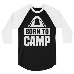 born to camp 3/4 Sleeve Shirt | Artistshot