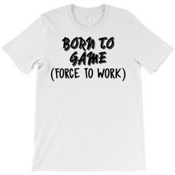 born to game T-Shirt | Artistshot