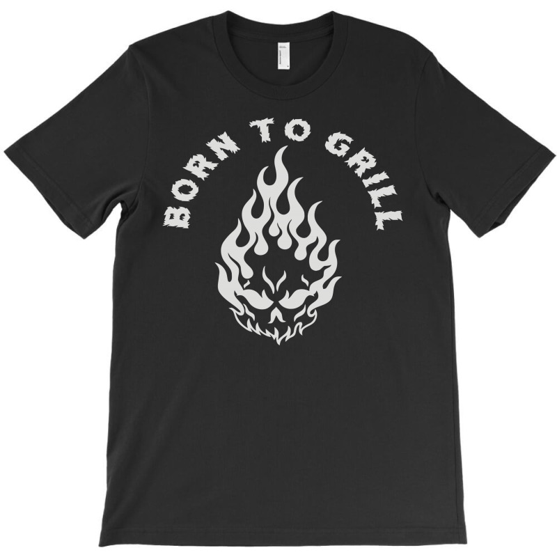 Born To Grill T-shirt | Artistshot