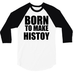born to make history 3/4 Sleeve Shirt | Artistshot