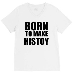 born to make history V-Neck Tee | Artistshot