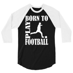 born to play football 3/4 Sleeve Shirt | Artistshot