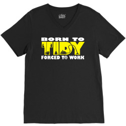 born to tidy forced to work V-Neck Tee | Artistshot