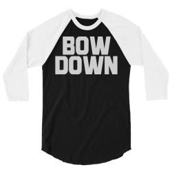 bow down bitches 3/4 Sleeve Shirt | Artistshot