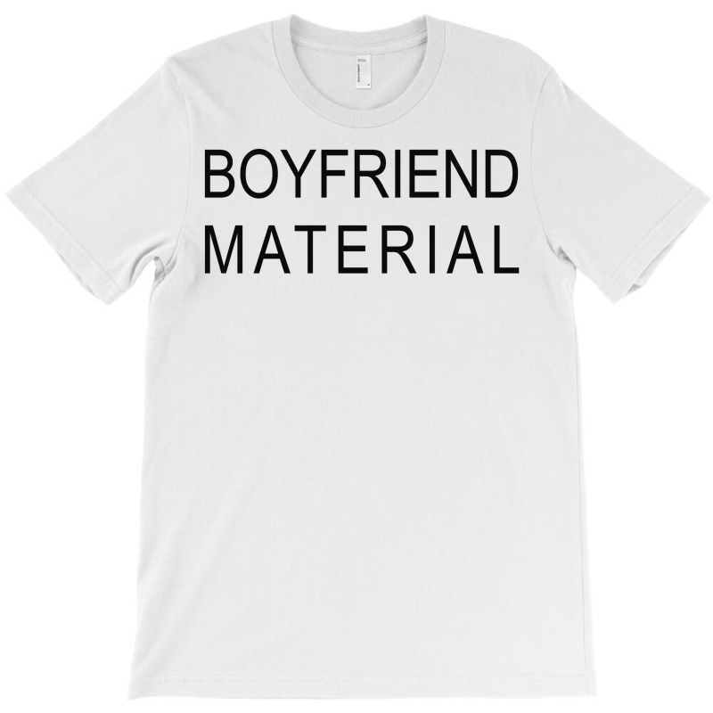 Boyfriend Material T-shirt | Artistshot
