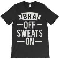 Bra Off Sweats On T-shirt | Artistshot