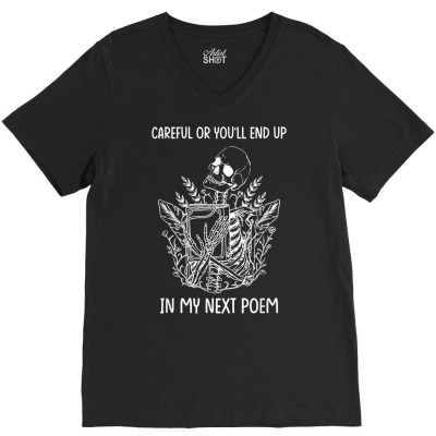 Careful Or You'll End Up In My Next Poem Funny Poet Poetry T Shirt V-neck Tee Designed By Butledona
