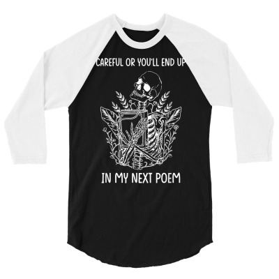 Careful Or You'll End Up In My Next Poem Funny Poet Poetry T Shirt 3/4 Sleeve Shirt Designed By Butledona