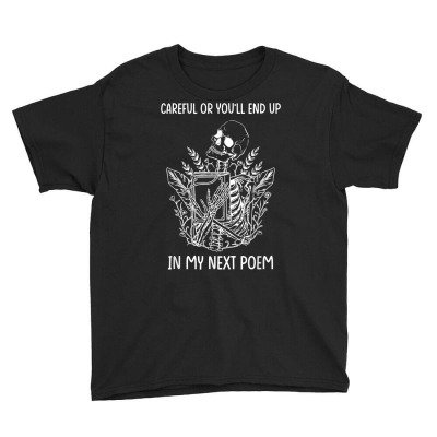 Careful Or You'll End Up In My Next Poem Funny Poet Poetry T Shirt Youth Tee Designed By Butledona