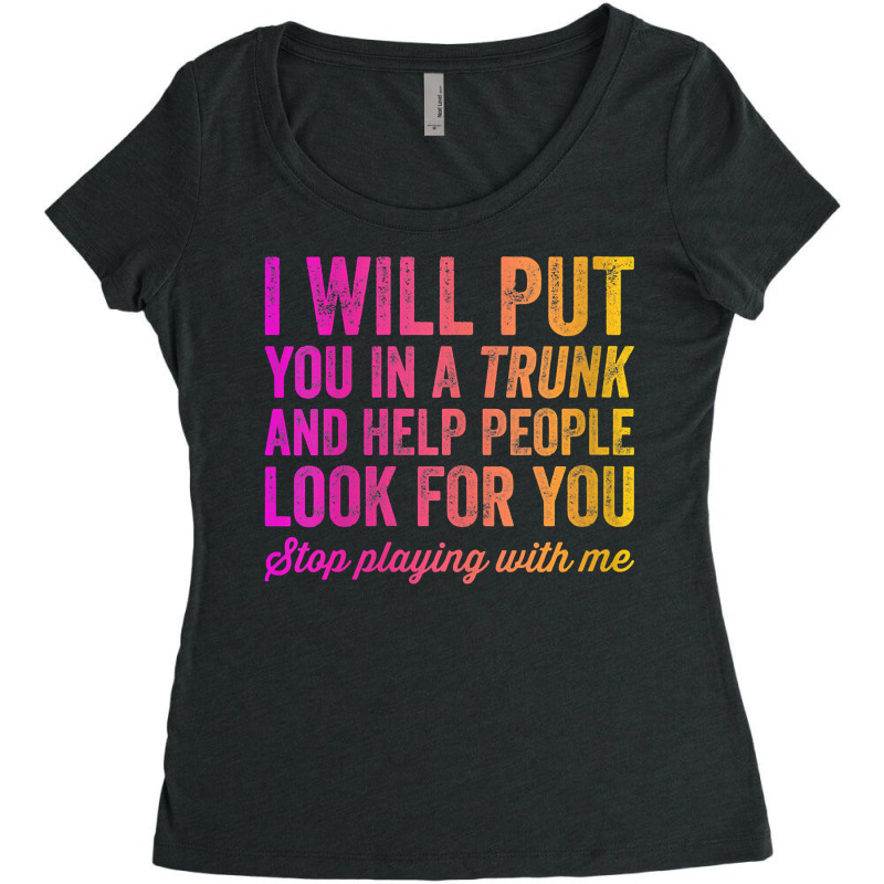 Womens Funny I Will Put You In A Trunk And Help People Look For You V Women's Triblend Scoop T-shirt by darelychilcoat1989 | Artistshot