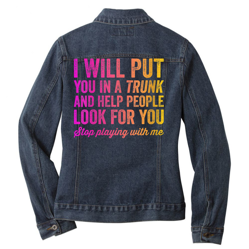 Womens Funny I Will Put You In A Trunk And Help People Look For You V Ladies Denim Jacket by darelychilcoat1989 | Artistshot