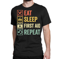 First Aid T  Shirt Funny Eat Sleep First Aid Repeat Retro Vintage Gift Classic T-shirt | Artistshot