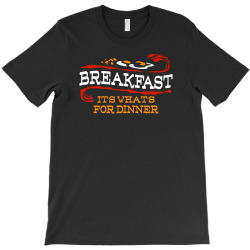 breakfast, it's what's for dinner T-Shirt | Artistshot