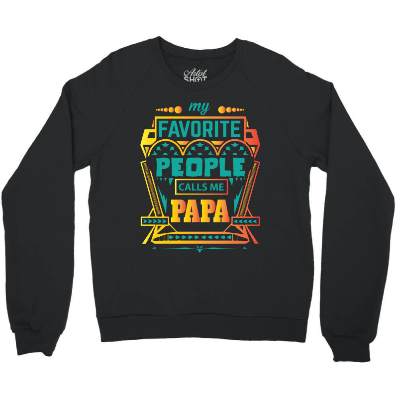 My Favorite People Calls Me Papa Crewneck Sweatshirt by designbycommodus | Artistshot