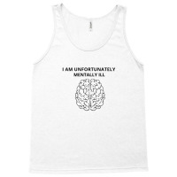 I Am Unfortunately Mentally Ill Tank Top | Artistshot