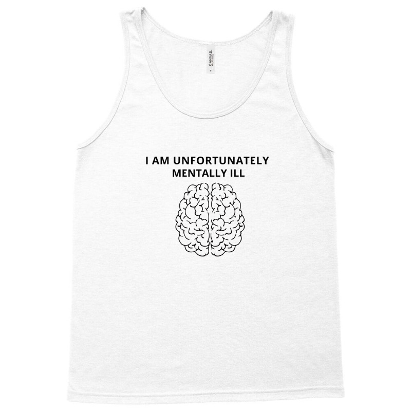 I Am Unfortunately Mentally Ill Tank Top | Artistshot