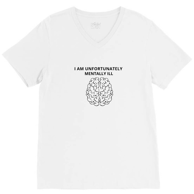 I Am Unfortunately Mentally Ill V-neck Tee | Artistshot