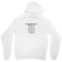 I Am Unfortunately Mentally Ill Unisex Hoodie | Artistshot